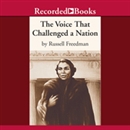 The Voice That Challenged a Nation by Russell Freedman