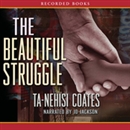 The Beautiful Struggle by Ta-Nehisi Coates