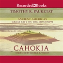 Cahokia: Ancient America's Great City on the Mississippi by Timothy Pauketat