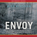 The Envoy: The Epic Rescue of the Last Jews of Europe in the Desperate Closing Months of World War II by Alex Kershaw
