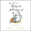 My Life on a Hillside Allotment by Terry Walton