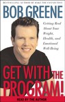 Get with the Program! Getting Real About Your Weight, Health, and Emotional Well-Being by Bob Greene