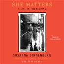 She Matters: A Life in Friendships by Susanna Sonnenberg