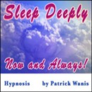 Sleep Deeply - Now and Always! by Patrick Wanis