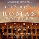 The Ruin of the Roman Empire: A New History by James J. O'Donnell