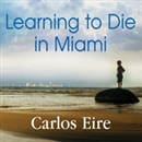 Learning to Die in Miami by Carlos Eire
