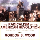 The Radicalism of the American Revolution by Gordon S. Wood