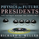 Physics for Future Presidents by Richard A. Muller