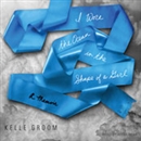 I Wore the Ocean in the Shape of a Girl: A Memoir by Kelle Groom