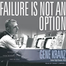 Failure Is Not an Option by Gene Kranz