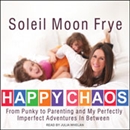 Happy Chaos by Soleil Moon Frye