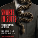 Snakes in Suits: When Psychopaths Go To Work by Robert D. Hare