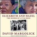 Elizabeth and Hazel: Two Women of Little Rock by David Margolick
