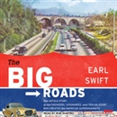 The Big Roads by Earl Swift