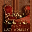 If Walls Could Talk: An Intimate History of the Home by Lucy Worsley