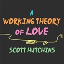 A Working Theory of Love by Scott Hutchins