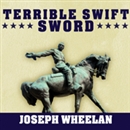 Terrible Swift Sword: The Life of General Philip H. Sheridan by Joseph Wheelan