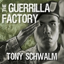 The Guerrilla Factory by Tony Schwalm