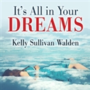 It's All in Your Dreams by Kelly Sullivan Walden