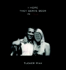 I Hope They Serve Beer in Hell by Tucker Max