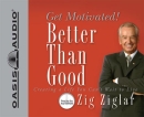 Better than Good by Zig Ziglar