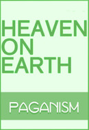 Heaven on Earth: Paganism