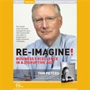 Re-Imagine! Business Excellence in a Disruptive Age (Live) by Tom Peters
