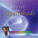 The Spirit of the Upanishads by Pandit Rajmani Tigunait
