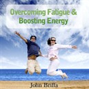 Overcoming Fatigue and Tiredness, and Boosting Energy by John Briffa