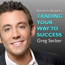 Trading Your Way to Success: The Business Builders by Greg Secker