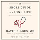 A Short Guide to a Long Life by David B. Agus