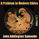 A Problem in Modern Ethics by John Addington Symonds