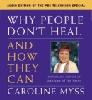 Why People Don't Heal and How They Can by Caroline Myss