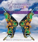 Spontaneous Evolution by Bruce Lipton