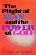 The Plight of Man and the Power of God by D. Martyn Lloyd-Jones