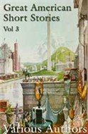 Great American Short Stories Vol 3 by Various Authors