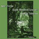 Eight Hundred Leagues on the Amazon by Jules Verne