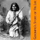 Geronimo&rsquo;s Story of His Life by Geronimo
