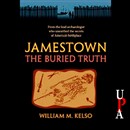 Jamestown, the Buried Truth by William M. Kelso