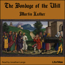 The Bondage of the Will by Martin Luther