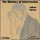 The Ministry of Intercession by Andrew Murray