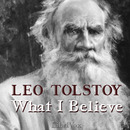 What I Believe by Leo Tolstoy