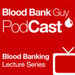 Blood Bank Guy Video Podcast