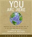 You Are Here: Exposing the Vital Link Between What We Do and What That Does to Our Planet