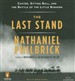 The Last Stand: Custer, Sitting Bull, and the Battle of the Little Bighorn