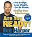 Are You Ready!: To Take Charge, Lose Weight, Get in Shape, and Change Your Life Forever