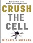 Crush the Cell: How to Defeat Terrorism Without Terrorizing Ourselves