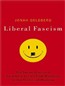 Liberal Fascism: The Secret History of the American Left from Mussolini to the Politics of Meaning