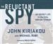 The Reluctant Spy: My Secret Life in the CIA's War on Terror