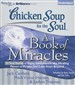Chicken Soup for the Soul: A Book of Miracles - 32 True Stories of Signs from Above, the Healing Power of Prayer, and Love from Beyond